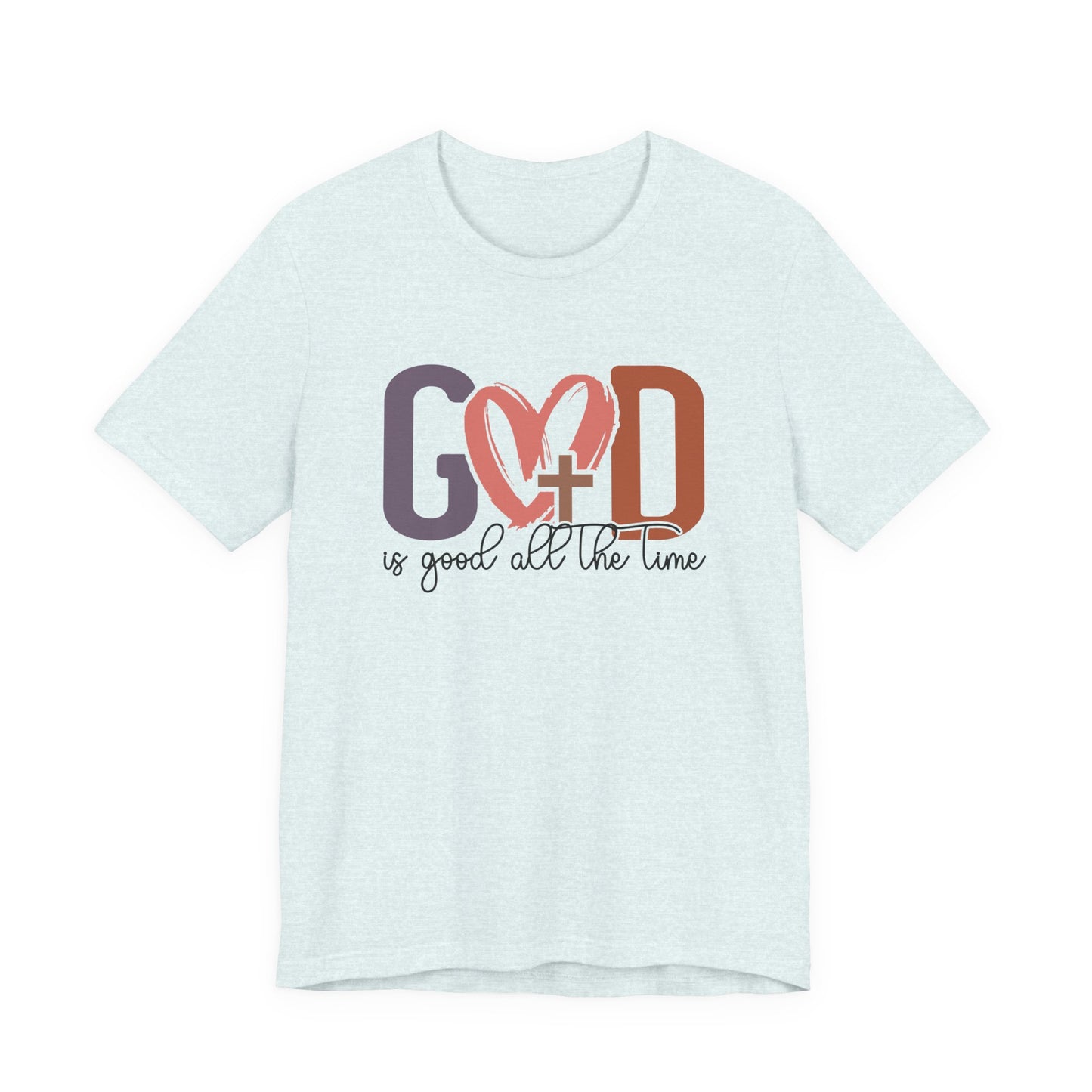 God it Good All The Time T-Shirt (Bella & Canvas)