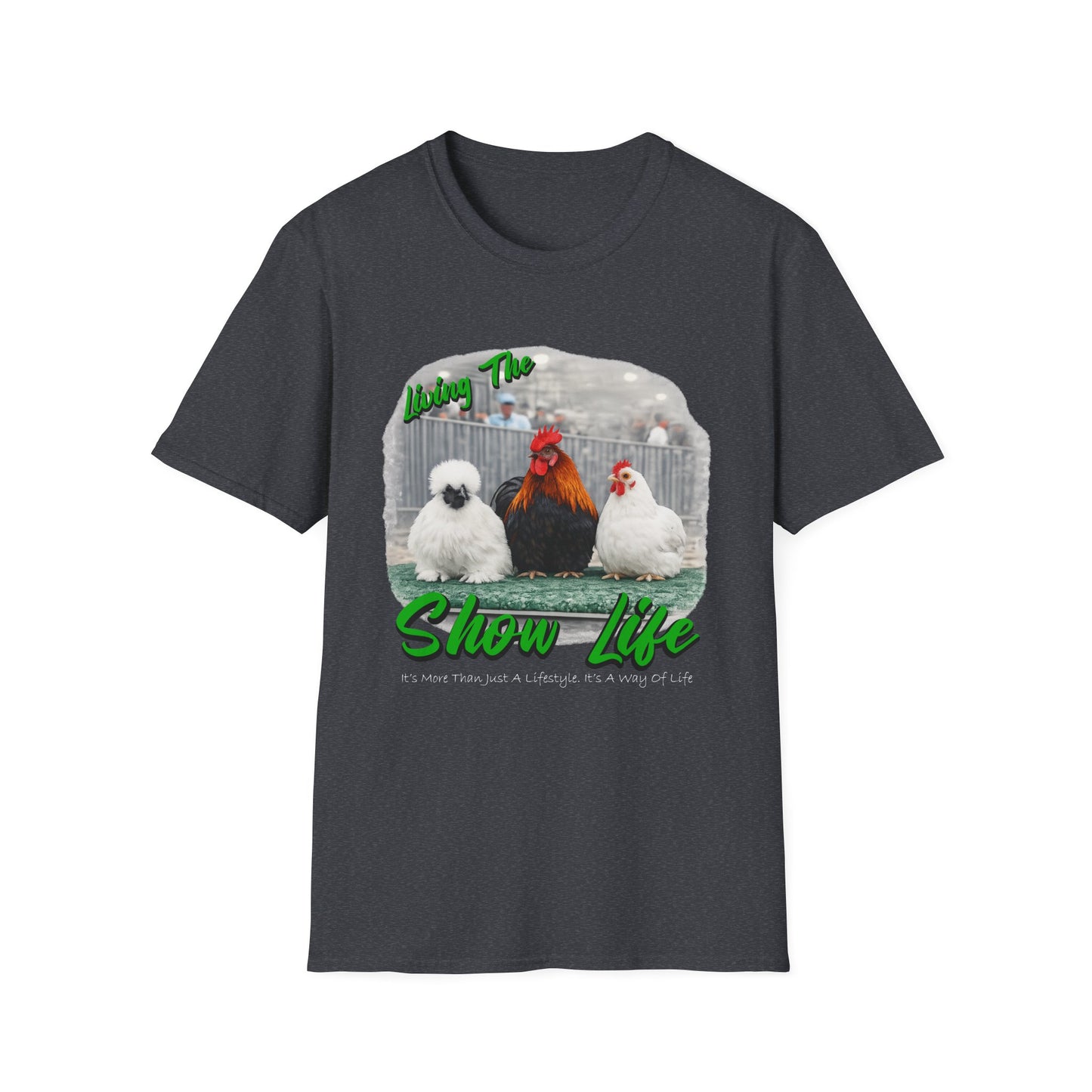 Living the Show Life - Chickens - Unisex T-Shirt