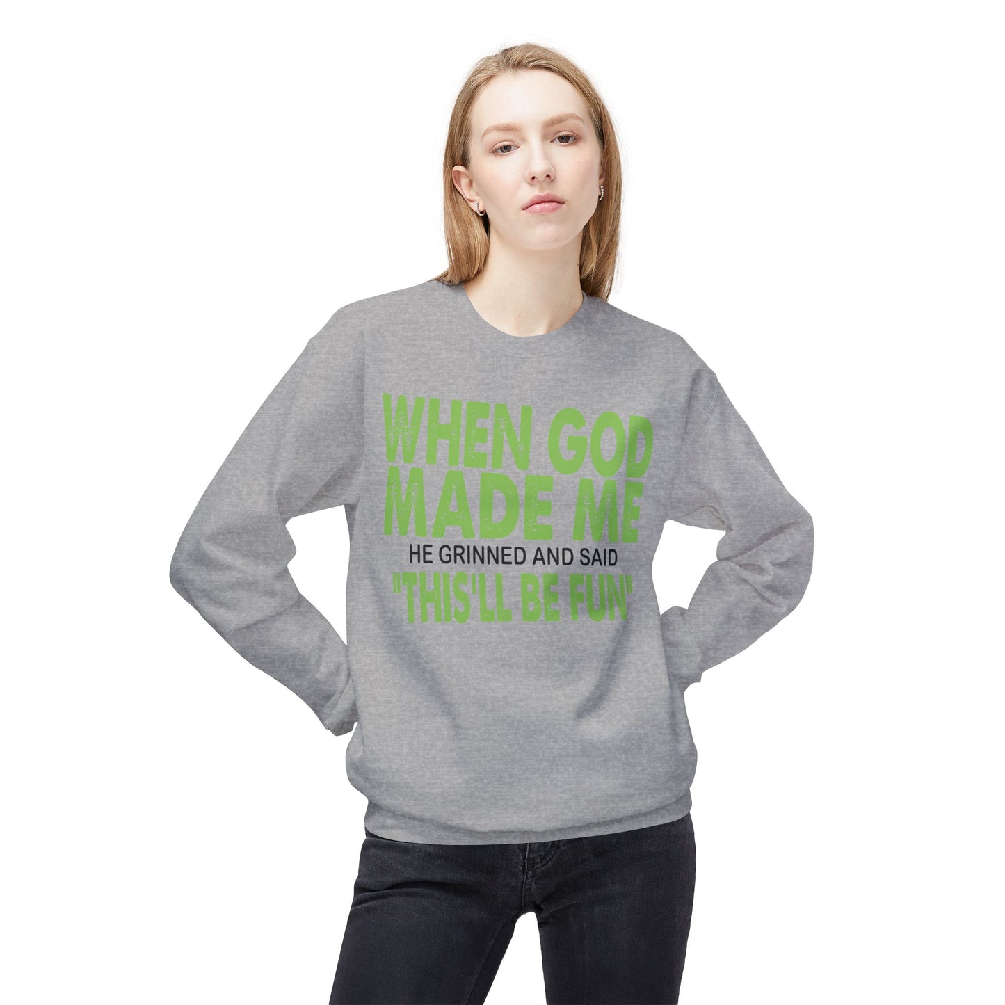 Crewneck Sweatshirt - "When God Made Me" Spiritual Funny Pullover Green