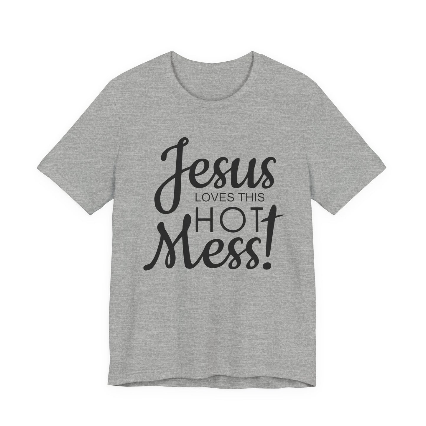 Jesus Love This Hot Mess T-Shirt (Bella & Canvas)