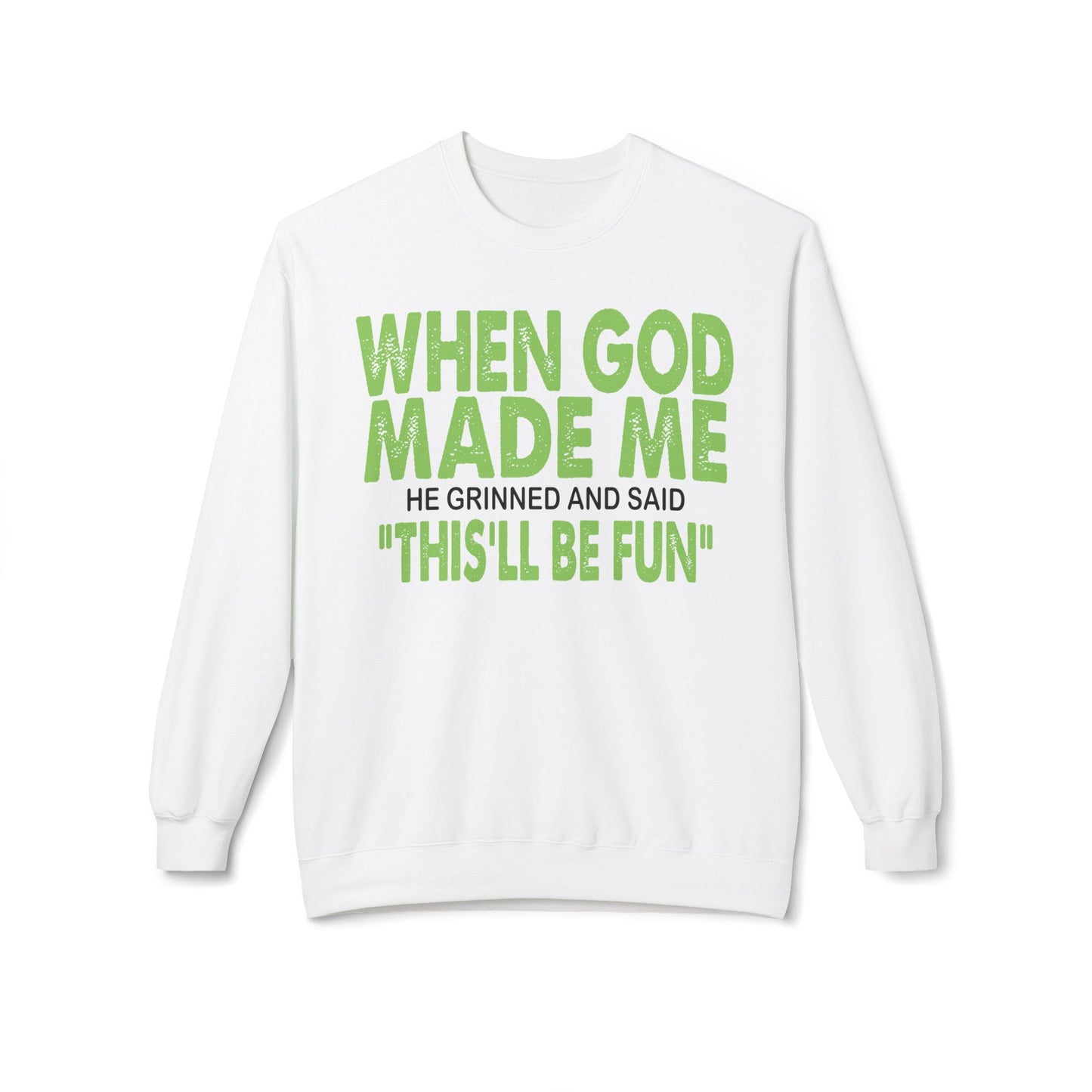 Crewneck Sweatshirt - "When God Made Me" Spiritual Funny Pullover Green
