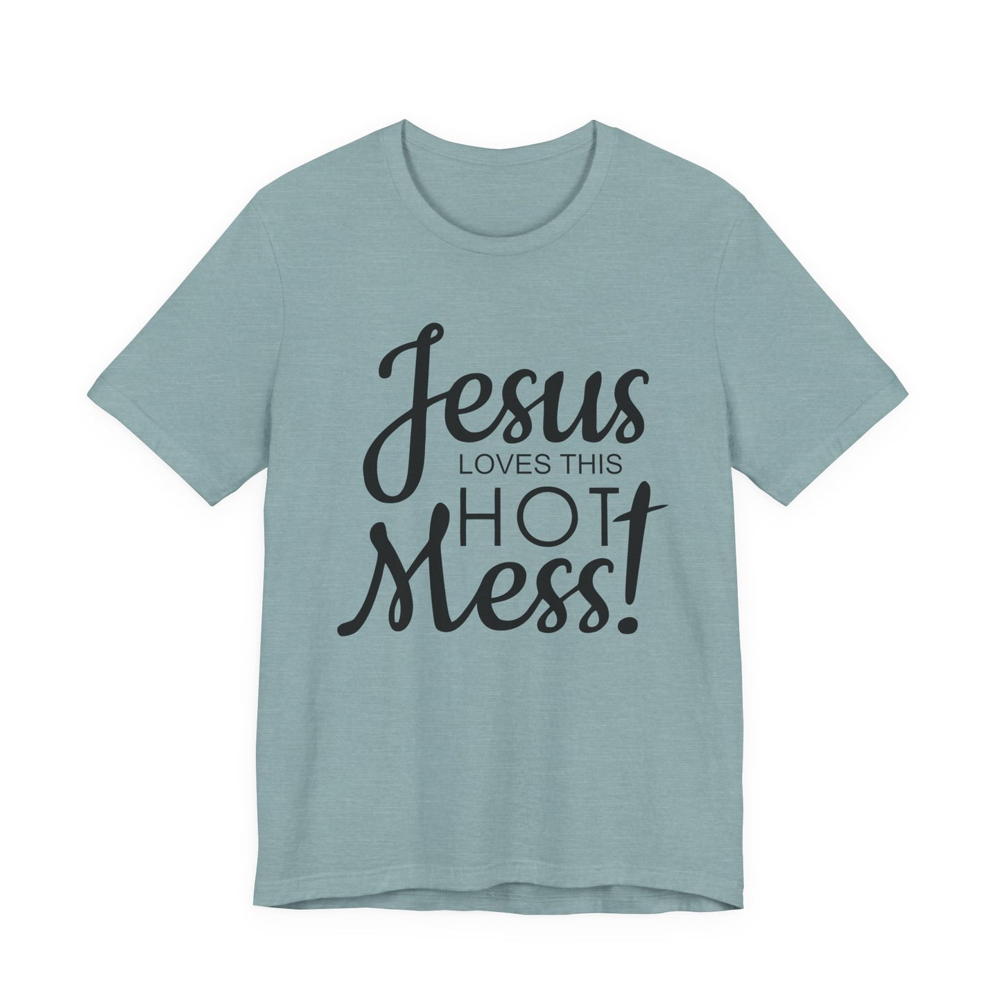 Jesus Love This Hot Mess T-Shirt (Bella & Canvas)
