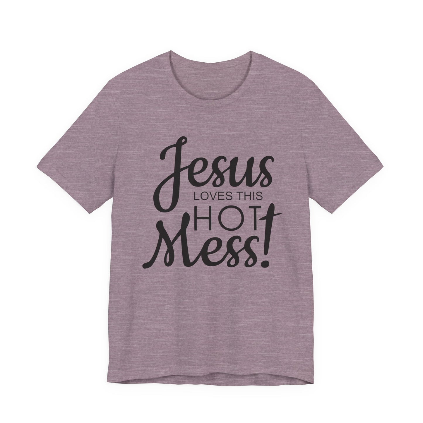 Jesus Love This Hot Mess T-Shirt (Bella & Canvas)