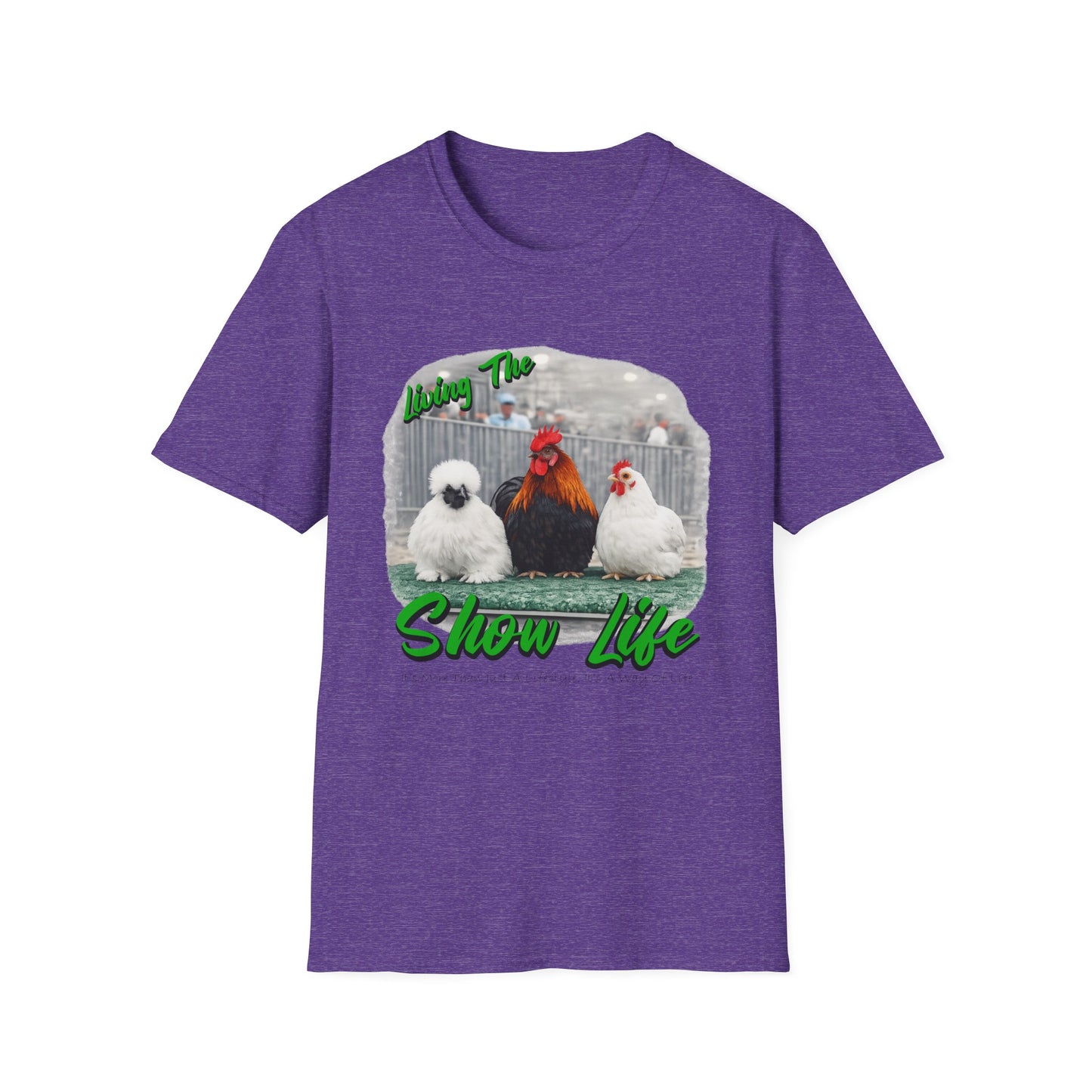 Living the Show Life - Chickens - Unisex T-Shirt