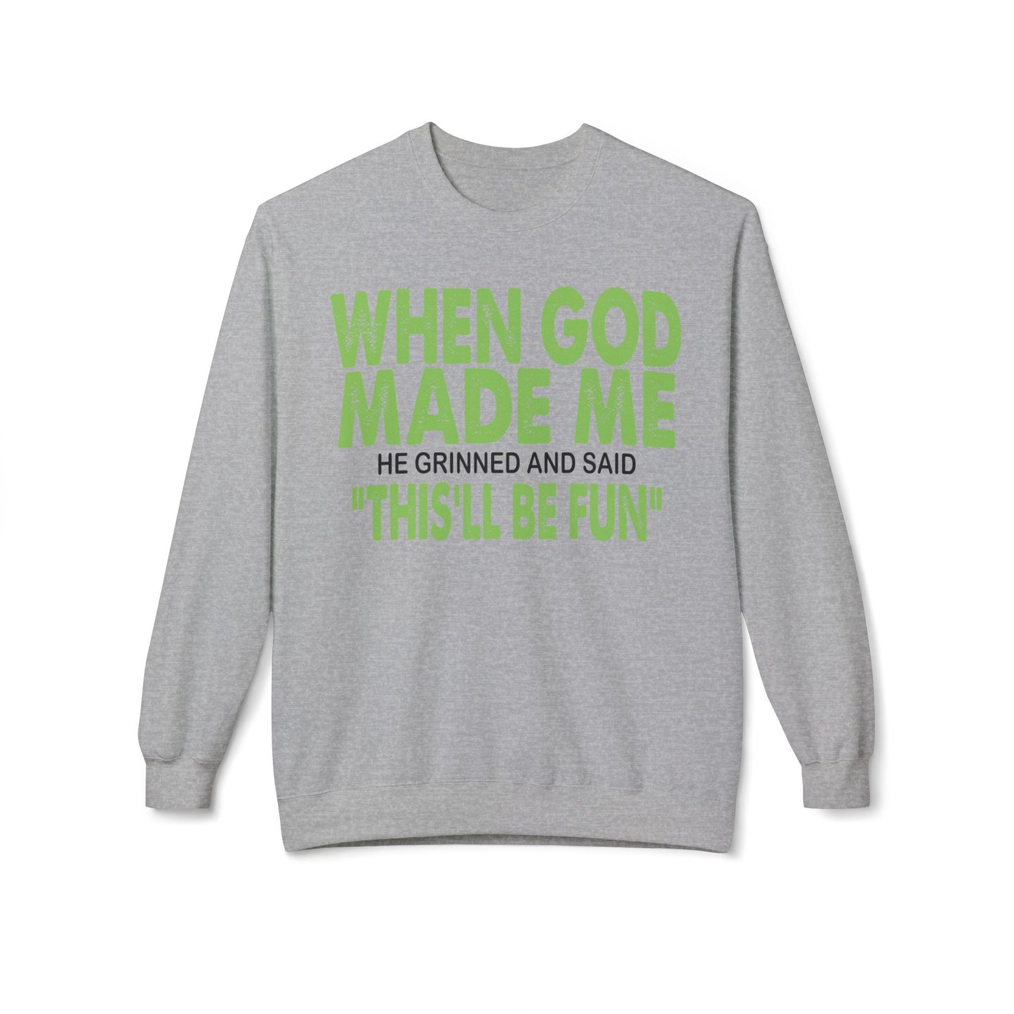Crewneck Sweatshirt - "When God Made Me" Spiritual Funny Pullover Green